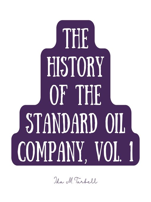 Title details for The History of the Standard Oil Company, Volume 1 by Ida M. Tarbell - Available